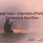 Lady Hajar: A Symbol of Faith, Patience &amp; Sacrifice